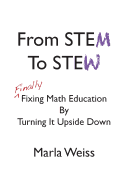 From Stem to Stew: Finally Fixing Math Education by Turning It Upside Down