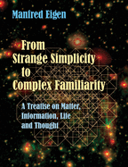 From Strange Simplicity to Complex Familiarity: A Treatise on Matter, Information, Life and Thought