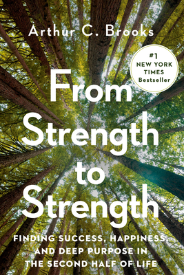 From Strength to Strength: Finding Success, Happiness, and Deep Purpose in the Second Half of Life - Brooks, Arthur C