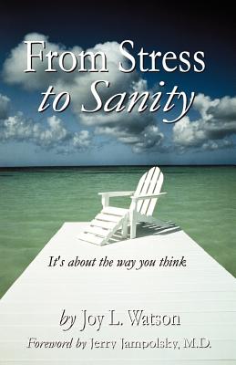 From Stress to Sanity - Watson, Joy L, M.Ed., and Jampolsky, Jerry, M.D.