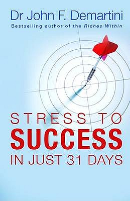 From Stress to Success: In Just 31 Days - Demartini, John F., Dr.