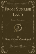 From Sunrise Land: Letters from Japan (Classic Reprint)