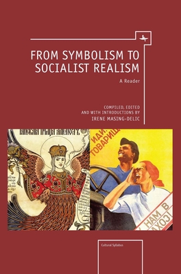 From Symbolism to Socialist Realism: A Reader - Masing-Delic, Irene (Editor)