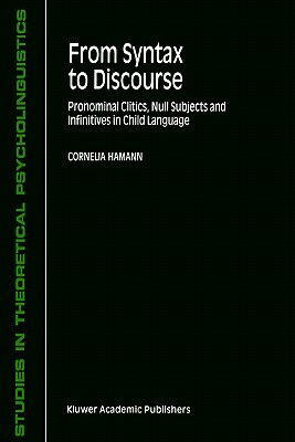 From Syntax to Discourse: Pronominal Clitics, Null Subjects and Infinitives in Child Language - Hamann, C