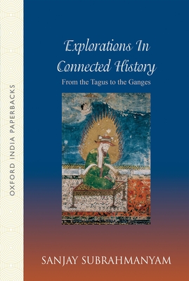 From Tagus to the Ganges: Explorations in Connected History - Subrahmanyam, Sanjay