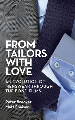 From Tailors with Love (hardback): An Evolution of Menswear Through the Bond Films - Brooker, Peter, and Spaiser, Matt