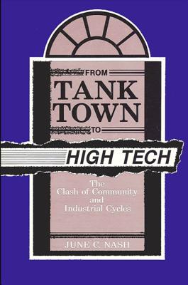 From Tank Town to High Tech: The Clash of Community and Industrial Cycles - Nash, June C.