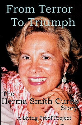 From Terror to Triumph: The Herma Smith Curtis Story - Seton, Tony