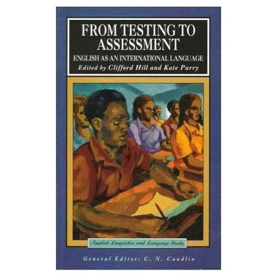 From Testing to Assessment: English an International Language - Hill, Clifford, and Parry, Kate