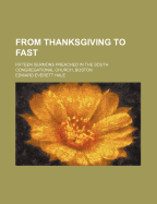 From Thanksgiving to Fast: Fifteen Sermons Preached in the South Congregational Church, Boston