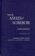 From the Ashes of Sobibor: A Story of Survival - Blatt, Thomas Toivi