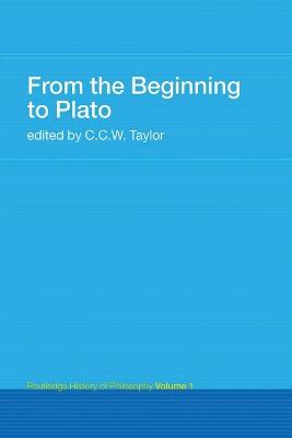 From the Beginning to Plato: Routledge History of Philosophy Volume 1 - Taylor, C C W (Editor)