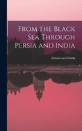 From the Black Sea Through Persia and India