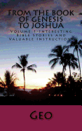 From the Book of Genesis to Joshua: Volume 1- Interesting Bible Stories and Valuable Instructions