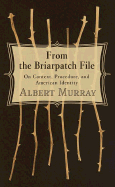 From the Briarpatch File: On Context, Procedure, and American Identity - Murray, Albert