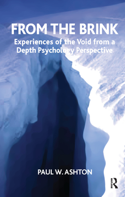 From the Brink: Experiences of the Void from a Depth Psychology Perspective - W. Ashton, Paul