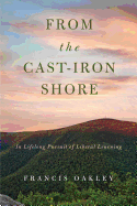 From the Cast-Iron Shore: In Lifelong Pursuit of Liberal Learning