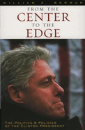 From the Center to the Edge: The Politics and Policies of the Clinton Presidency