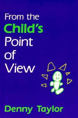 From the Child's Point of View - Taylor, Denny, and Lytle, Susan L (Foreword by)