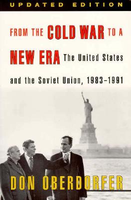 From the Cold War to a New Era: The United States and the Soviet Union, 1983-1991 - Oberdorfer, Don, Mr.