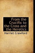 From the Crucifix to the Cross and the Heretics