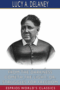 From the Darkness Cometh the Light; or, Struggles for Freedom (Esprios Classics)