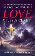 From the Depths of My Soul: Searching For The LOVE of Jesus Christ