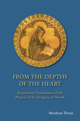 From the Depths of the Heart: Annotated Translation of the Prayers of St. Gregory of Narek - Terian, Abraham
