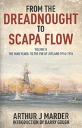 From the Dreadnought to Scapa Flow, Volume II: The War Years: To the Eve of Jutland, 1914-1916