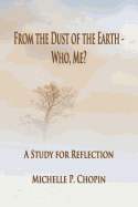 From the Dust of the Earth - Who, Me?: A Study for Reflection