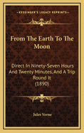 From The Earth To The Moon: Direct In Ninety-Seven Hours And Twenty Minutes, And A Trip Round It (1890)