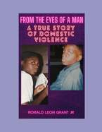 From the Eyes of A Man: A True Story of Domestic Violence