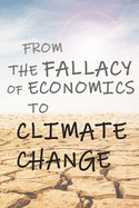 From The Fallacy of Economics to Climate Change