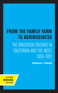 From the Family Farm to Agribusiness: The Irrigation Crusade in California and the West, 1850-1931
