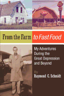 From the Farm to Fast Food: My Adventures During the Great Depression and Beyond: From the Farm to Fast Food: My Adventures During the Great Depression and Beyond