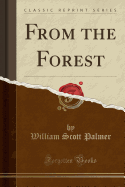 From the Forest (Classic Reprint)