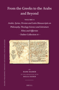 From the Greeks to the Arabs and Beyond: Arabic, Syriac, Persian and Latin Manuscripts on Philosophy, Theology, Science and Literature. Films and Offprints: Daiber Collection IV.