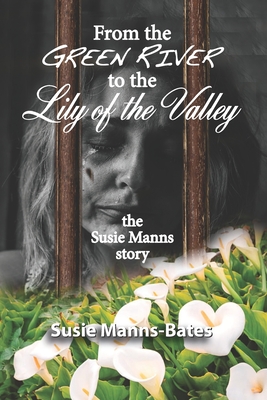 From the Green River to the Lily of the Valley, the Susie Manns Story - Manns-Bates, Susie