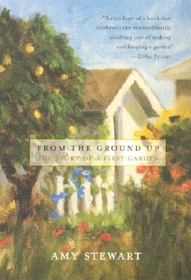 From the Ground Up: The Story of a First Garden - Stewart, Amy