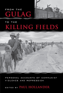 From the Gulag to the Killing Fields: Personal Accounts of Political Violence and Repression in Communist States