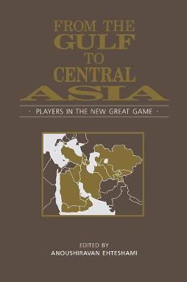 From the Gulf to Central Asia: Players in the New Great Game - Ehteshami, Anoushiravan (Editor), and Akbari, Mohammad Hariri (Contributions by), and Apostolou, Andrew Michael...