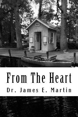 From the Heart: Inspirational, Thought - Provoking Poetry - Martin, James E