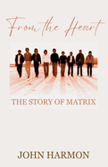 From the Heart: The Story of Matrix