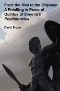 From the Iliad to the Odyssey: A Retelling in Prose of Quintus of Smyrna's Posthomerica