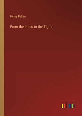 From the Indus to the Tigris - Bellew, Henry