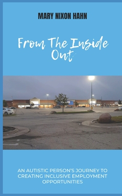 From The Inside Out: An Autistic Person's Journey To Creating Inclusive Employment - Hughes, Catherine (Editor), and Nixon Hahn, Mary