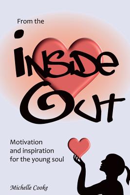 From the Inside Out: Being a Teenager can be tough. It is a time in our lives when we are discovering who we are but often don't know how. From the Inside Out is a great introduction to Self Awareness and Personal Development. - Cooke, Michelle