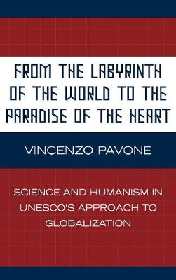 From the Labyrinth of the World to the Paradise of the Heart: Science and Humanism in Unesco's Approach to Globalization - Pavone, Vincenzo