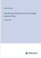 From the Lips of the Sea; And, The Younger American Poets: in large print