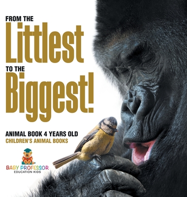 From the Littlest to the Biggest! Animal Book 4 Years Old Children's Animal Books - Baby Professor